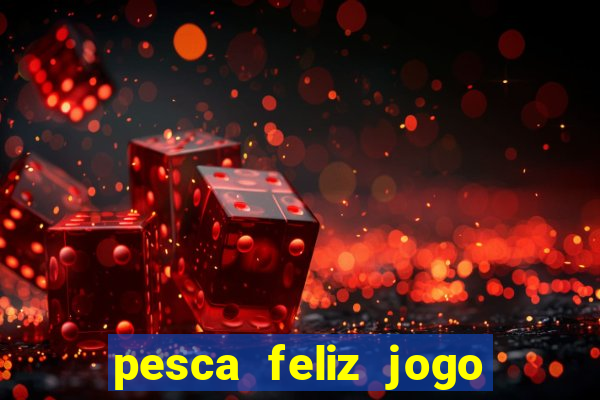 pesca feliz jogo cassino download